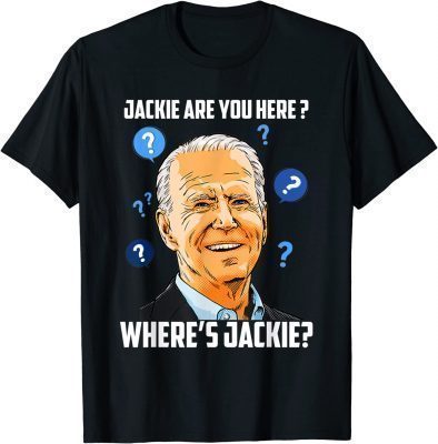 Jackie are You Here Where's Jackie Biden Meme T-Shirt
