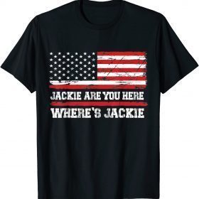 Jackie are YoJackie are You Here Where's Jackie Biden President USA Flag Funny T-Shirt