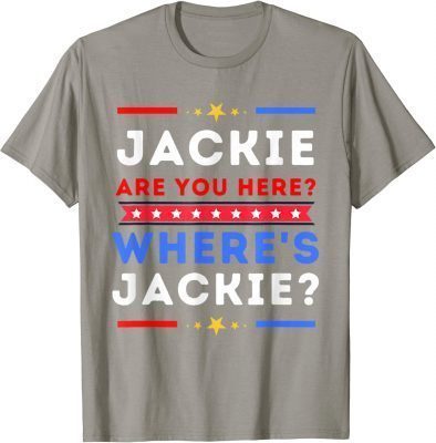 Anti Biden Jackie are You Here Where's Jackie Biden President T-Shirt