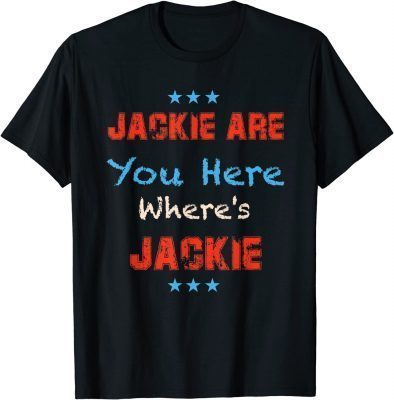 Jackie are You Here Where's Jackie, Lets Go Brandon Official Shirt