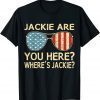 Jackie Are You Here Where's Jackie Funny Saying Biden Meme T-Shirt