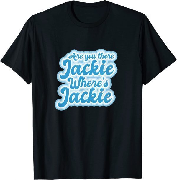 Jackie are You Here Where's Jackie Joe Biden President Funny T-Shirt