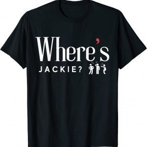 Where's Jackie? Jackie are You Here Shirt