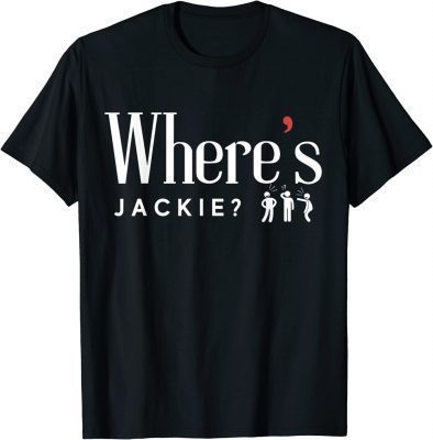 Where's Jackie? Jackie are You Here Shirt