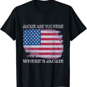 Jackie are You Here Where's Jackie USA Flag Joe Biden T-Shirt