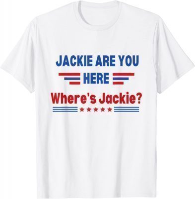 Funny Anti Biden ,Jackie Are You Here Where’s Jackie T-Shirt