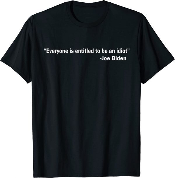 Everyone's Entitled to Be an Idiot Classic T-Shirt