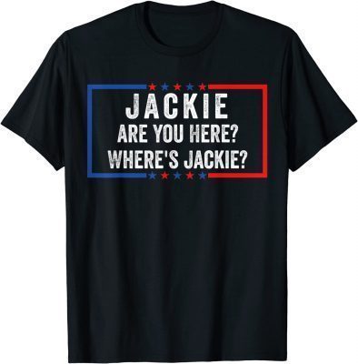 Jackie are You Here Where's Jackie Anti Joe Biden Tee Shirts