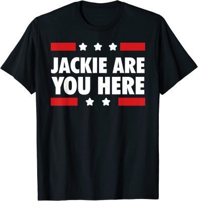 Jackie are You Here Where's Jackie Biden Meme Funny T-Shirt