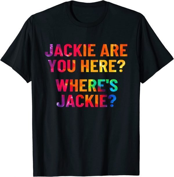 Funny Jackie are You Here Where's Jackie Joe Biden Tie Dye T-Shirt