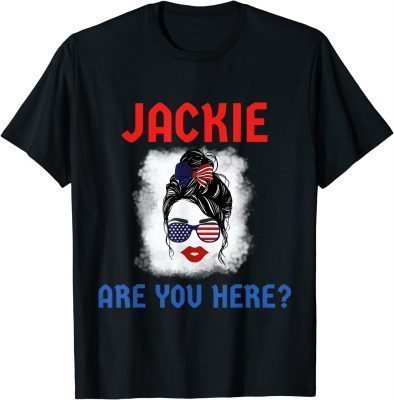 Jackie are You Here Where's Jackie Anti Biden T-Shirt
