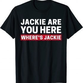 Funny Jackie are You Here Where's Jackie Biden Quote Saying T-Shirt