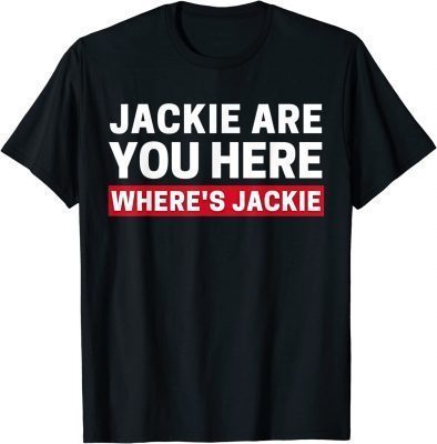 Funny Jackie are You Here Where's Jackie Biden Quote Saying T-Shirt