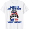 Funny Jackie Are You Here American Flag Meme T-Shirt
