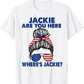 Funny Jackie Are You Here American Flag Meme T-Shirt