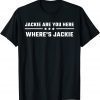 Jackie are You Here Where's Jackie Biden Quote Saying Tee Shirt