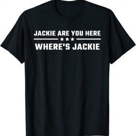 Jackie are You Here Where's Jackie Biden Quote Saying Tee Shirt