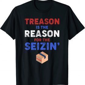 Treason is the Reason for the Seizin ,FBI Raid 2023 T-Shirt