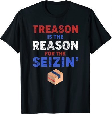 Treason is the Reason for the Seizin ,FBI Raid 2023 T-Shirt