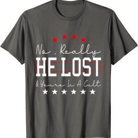 No Really He Lost And You're In A Cult Classic T-Shirts