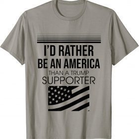 Vintage I'd Rather Be An American Than A Trump Supporter T-Shirt