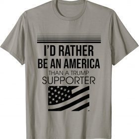 Vintage I'd Rather Be An American Than A Trump Supporter T-Shirt