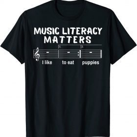 Music Literacy Matters I Like To Eat Puppies T-Shirt