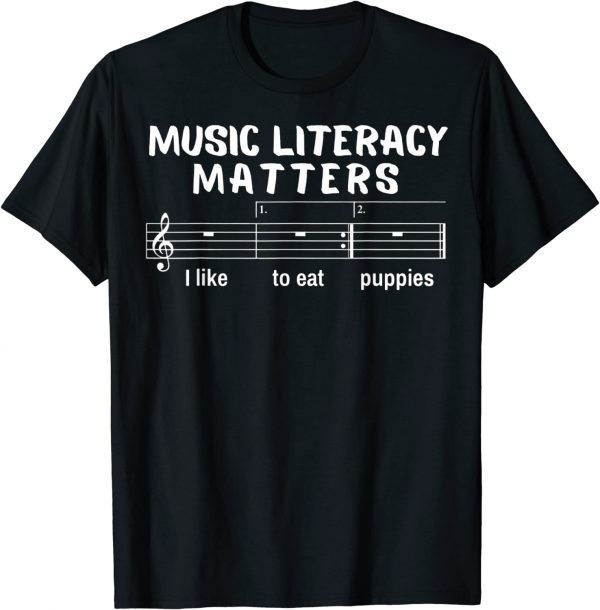 Music Literacy Matters I Like To Eat Puppies T-Shirt