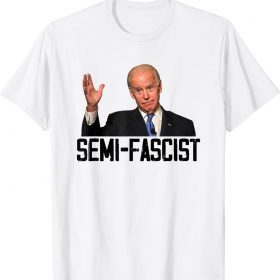 Semi-Fascist Funny Political Humor Funny Biden Quotes 2023 T-Shirt