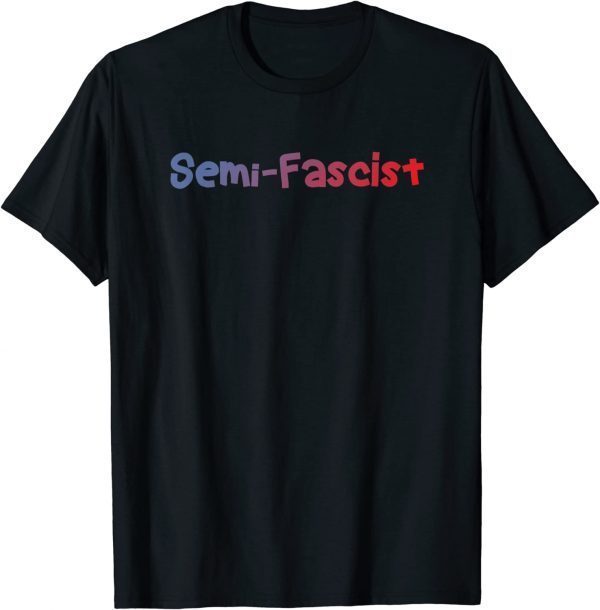 Apparel Semi-fascist Joe Biden Quotes Funny Political Humor Shirts