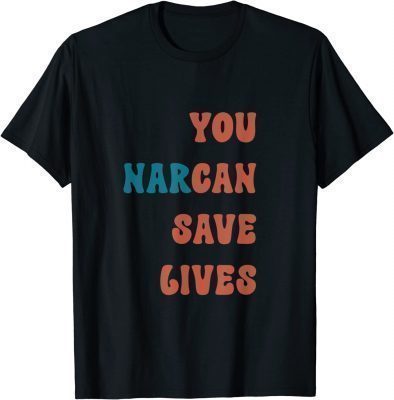 You Narcan Save Lives T-Shirt