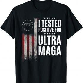 I Tested Positive For Ultra Maga US Flag ProTrump Ultra MAGA Funny T-Shirts