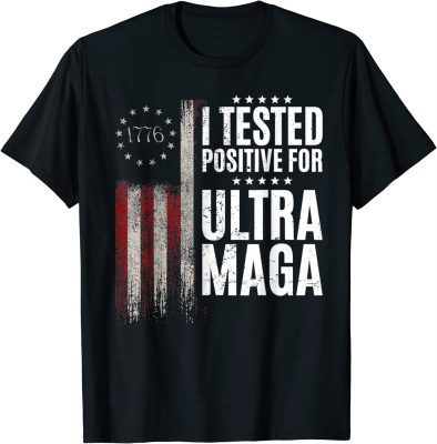 I Tested Positive For Ultra Maga US Flag ProTrump Ultra MAGA Funny T-Shirts