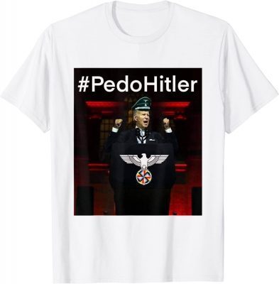 Pedohitler Funny Anti Joe Biden Meme Gift T-Shirt