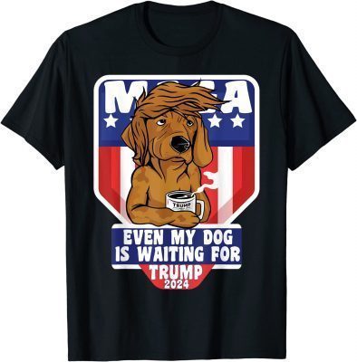 Even My Dog Is Waiting For Trump 2024 Tee Shirts