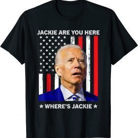 Jackie are You Here Where's Jackie Biden President Classic T-Shirt