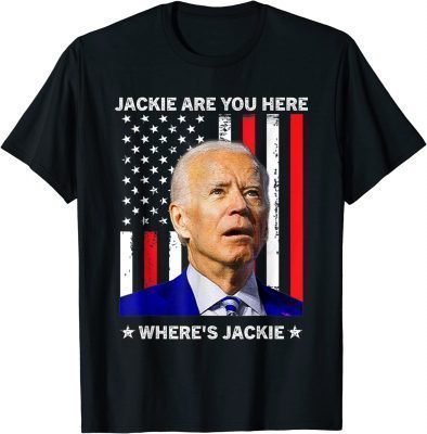 Jackie are You Here Where's Jackie Biden President Classic T-Shirt