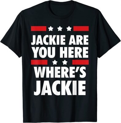 Jackie are You Here Where's Jackie Biden President 2022 T-Shirt