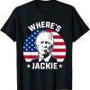 Jackie are you here Wheres Jackie Anti Joe Biden Meme Gift T-Shirt