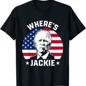 Jackie are you here Wheres Jackie Anti Joe Biden Meme Gift T-Shirt