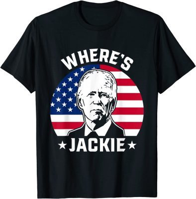 Jackie are you here Wheres Jackie Anti Joe Biden Meme Gift T-Shirt