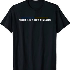 Fight Like Ukrainians Tee Shirts
