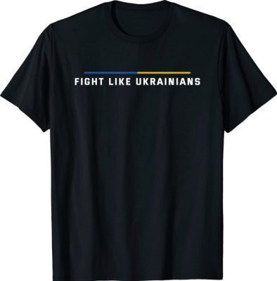 Fight Like Ukrainians Tee Shirts