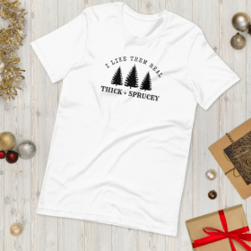 I Like Them Real Thick + Sprucey Short-Sleeve Unisex T-Shirt, Christmas Holiday Shirt, Funny Christmas Shirt, Christmas Gift Ideas