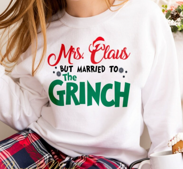 Funny Mrs Claus But Married To The-grinch Shirt/ Sweatshirt/ Hoodie, Funny Merry-grinch-mas Shirt, Women Holiday Shirt, Mrs Claus Sweatshirt