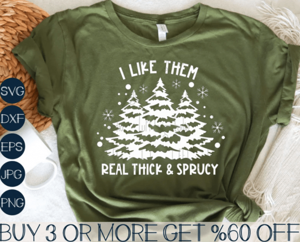 I Like Them Real Thick Sprucy SVG, Christmas Tree SVG, Funny Christmas Shirt SVG, Png, Svg Files For Cricut, Sublimation Designs Downloads