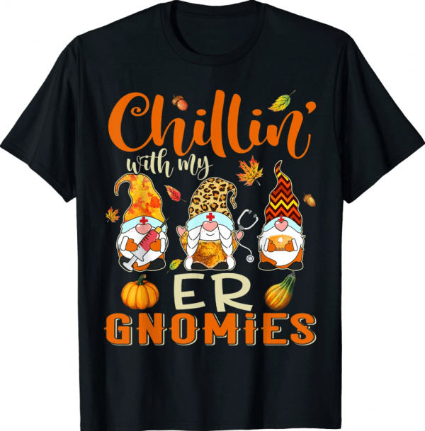 Funny Chillin With My ER Gnomies Nurse Gnome Thanksgiving Fall T-Shirt