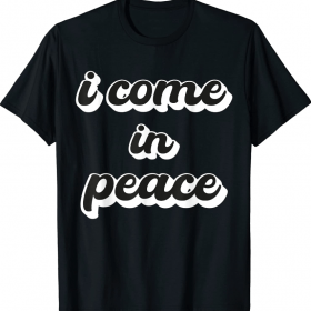 I'm Peace I Come in Peace Funny Matching Couples Unisex T-Shirt
