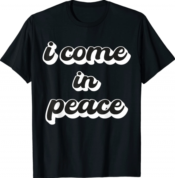 I'm Peace I Come in Peace Funny Matching Couples Unisex T-Shirt