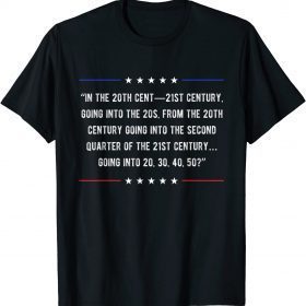 Funny In the 20th Cent 21st Century Going Into Funny Joe Biden T-Shirt